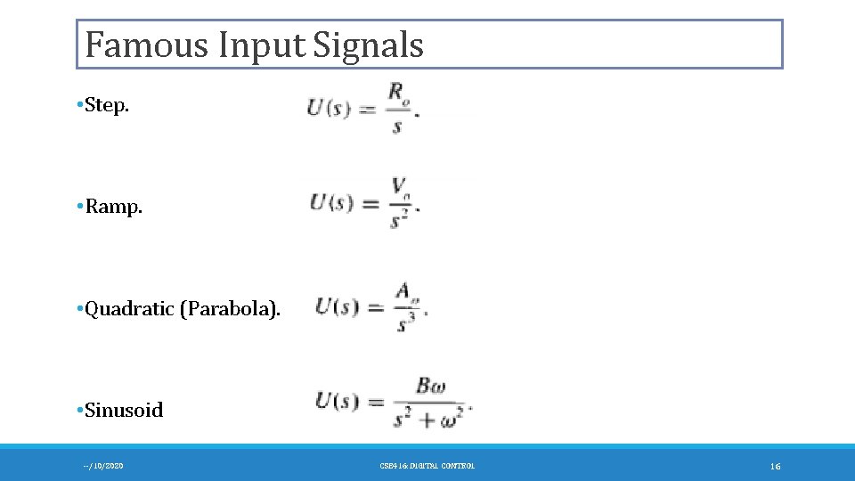 Famous Input Signals • Step. • Ramp. • Quadratic (Parabola). • Sinusoid --/10/2020 CSE