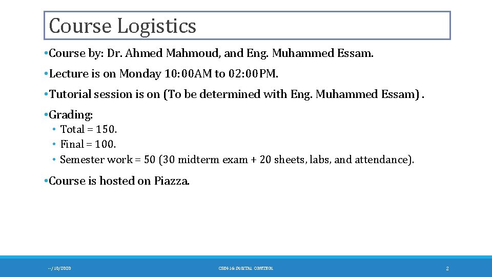 Course Logistics • Course by: Dr. Ahmed Mahmoud, and Eng. Muhammed Essam. • Lecture