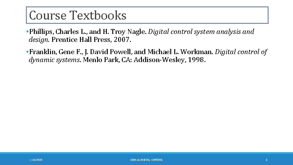 Course Textbooks • Phillips, Charles L. , and H. Troy Nagle. Digital control system