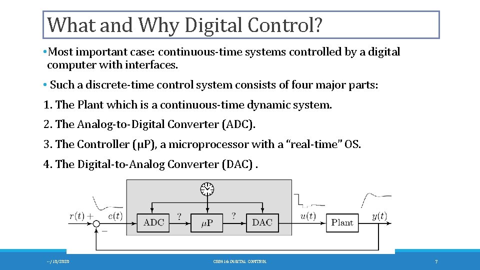 What and Why Digital Control? • Most important case: continuous-time systems controlled by a