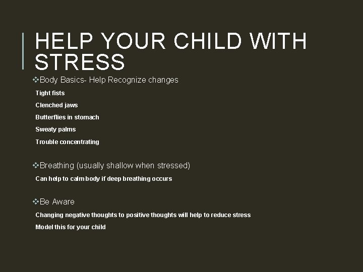 HELP YOUR CHILD WITH STRESS v. Body Basics- Help Recognize changes Tight fists Clenched