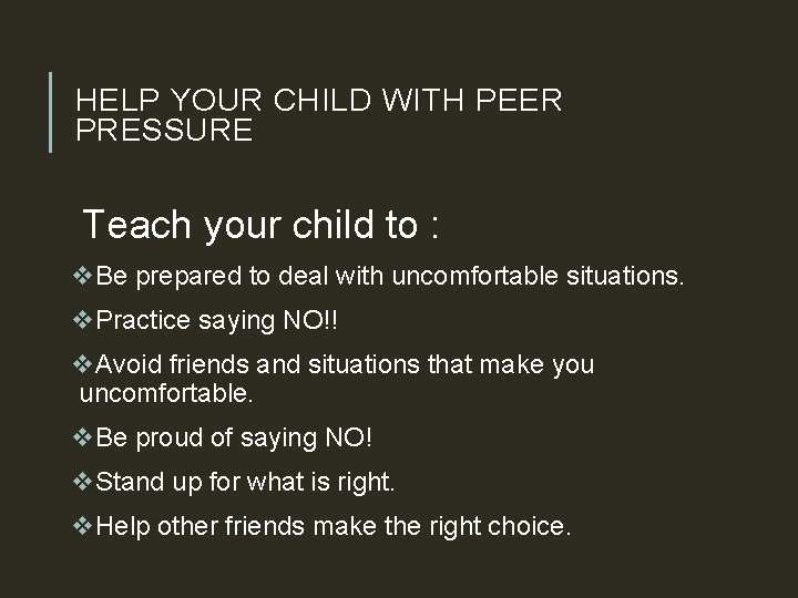 HELP YOUR CHILD WITH PEER PRESSURE Teach your child to : v. Be prepared