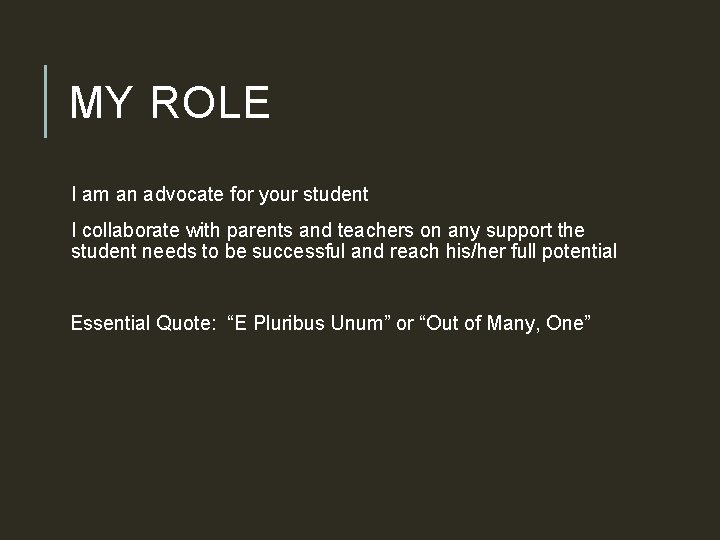 MY ROLE I am an advocate for your student I collaborate with parents and
