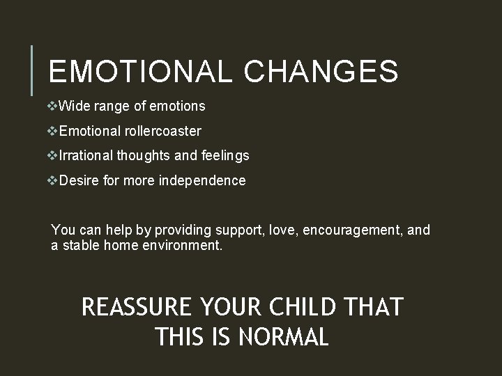 EMOTIONAL CHANGES v. Wide range of emotions v. Emotional rollercoaster v. Irrational thoughts and