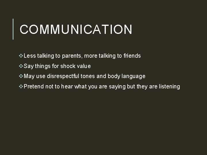 COMMUNICATION v. Less talking to parents, more talking to friends v. Say things for