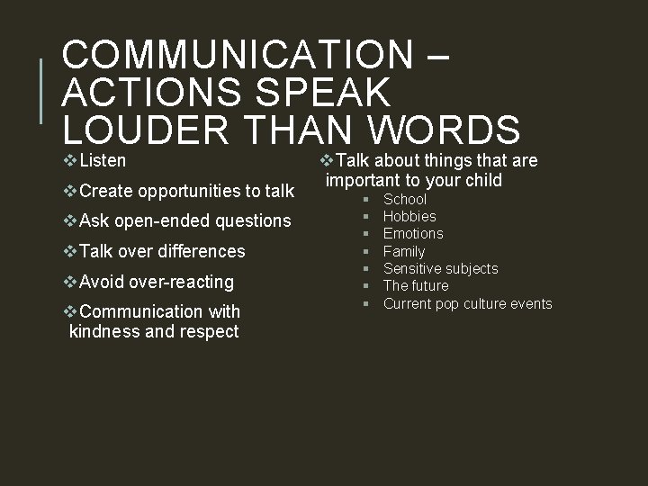 COMMUNICATION – ACTIONS SPEAK LOUDER THAN WORDS v. Listen v. Create opportunities to talk