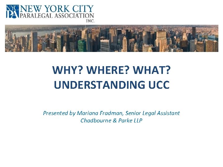 WHY WHERE WHAT UNDERSTANDING UCC Presented by Mariana