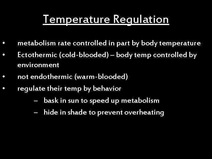 Temperature Regulation • • metabolism rate controlled in part by body temperature Ectothermic (cold-blooded)