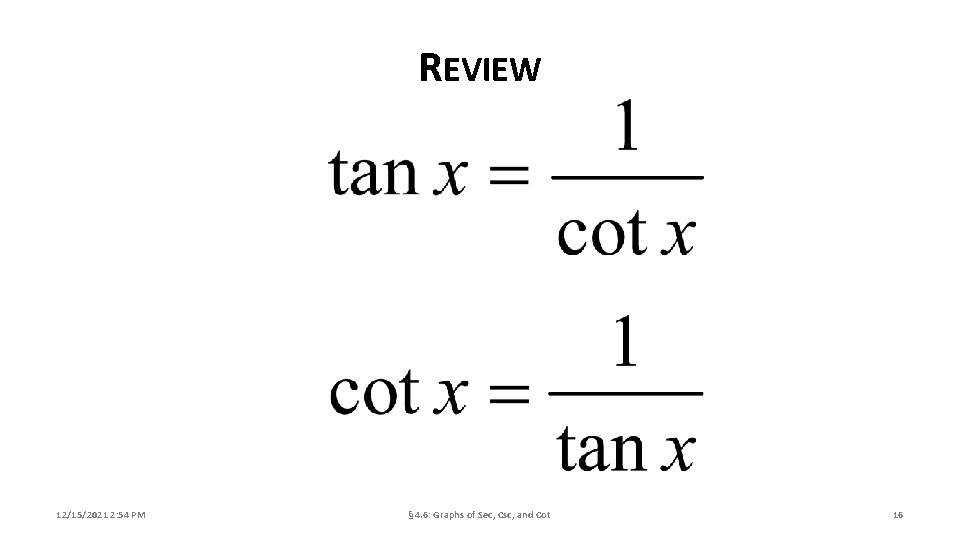 REVIEW 12/15/2021 2: 54 PM § 4. 6: Graphs of Sec, Csc, and Cot