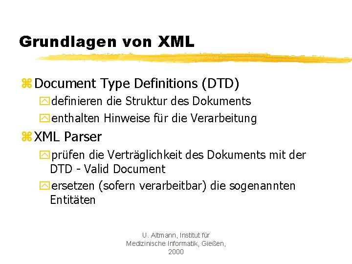 Grundlagen von XML z Document Type Definitions (DTD) ydefinieren die Struktur des Dokuments yenthalten