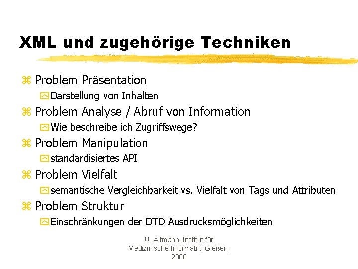 XML und zugehörige Techniken z Problem Präsentation y Darstellung von Inhalten z Problem Analyse