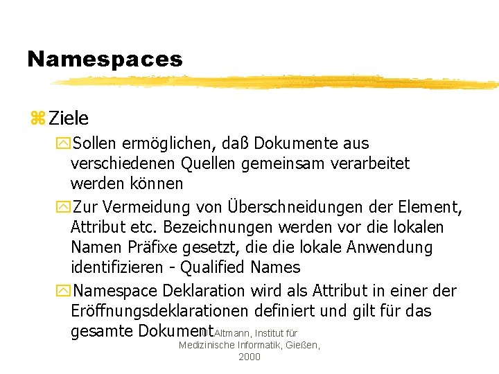 Namespaces z Ziele y. Sollen ermöglichen, daß Dokumente aus verschiedenen Quellen gemeinsam verarbeitet werden