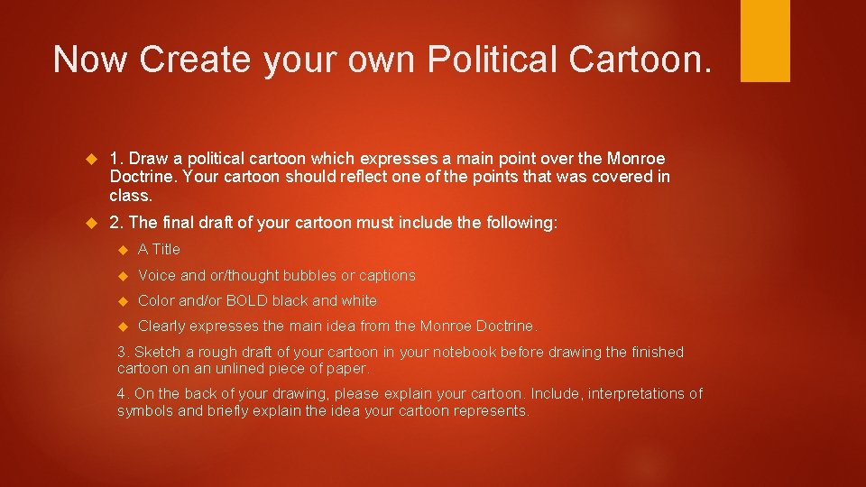 Now Create your own Political Cartoon. 1. Draw a political cartoon which expresses a