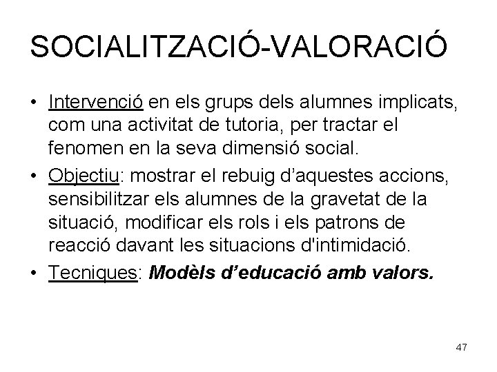 SOCIALITZACIÓ-VALORACIÓ • Intervenció en els grups dels alumnes implicats, com una activitat de tutoria,