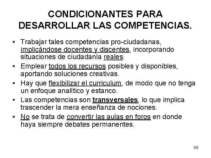 CONDICIONANTES PARA DESARROLLAR LAS COMPETENCIAS. • Trabajar tales competencias pro-ciudadanas, implicándose docentes y discentes,