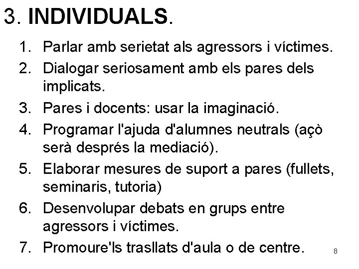 3. INDIVIDUALS. 1. Parlar amb serietat als agressors i víctimes. 2. Dialogar seriosament amb