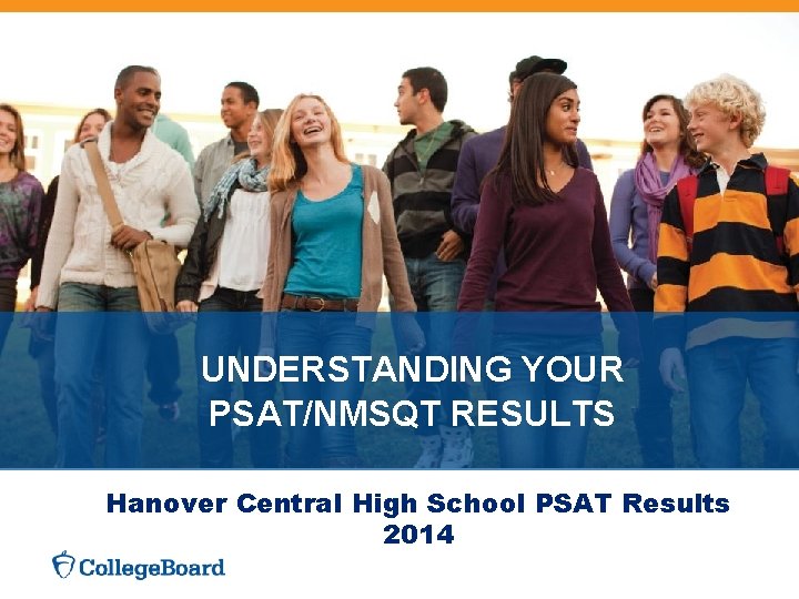 UNDERSTANDING YOUR PSAT/NMSQT RESULTS Hanover Central High School PSAT Results 2014 