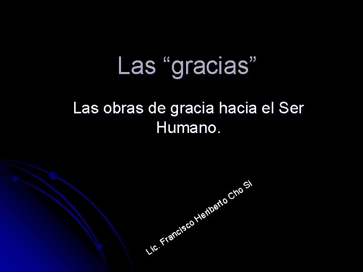 Las “gracias” Las obras de gracia hacia el Ser Humano. i S o h