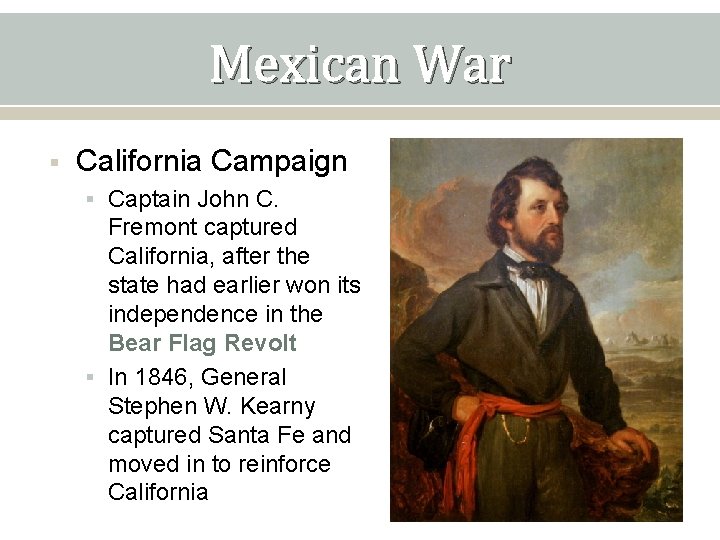 Mexican War § California Campaign § Captain John C. Fremont captured California, after the