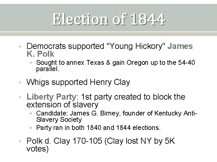 Election of 1844 § Democrats supported "Young Hickory" James K. Polk § Sought to