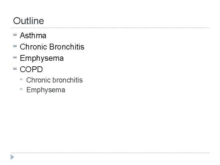 Outline Asthma Chronic Bronchitis Emphysema COPD Chronic bronchitis Emphysema 