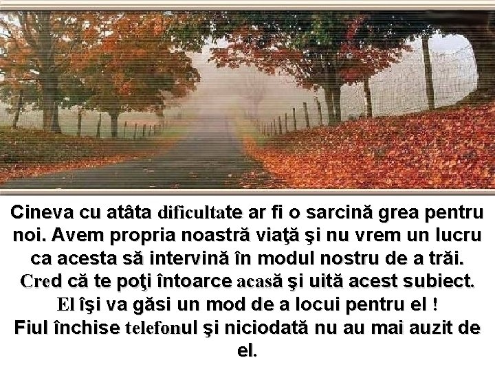 Cineva cu atâta dificultate ar fi o sarcină grea pentru noi. Avem propria noastră