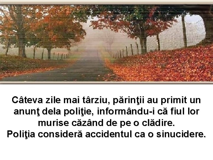 Câteva zile mai târziu, părinţii au primit un anunţ dela poliţie, informându-i că fiul