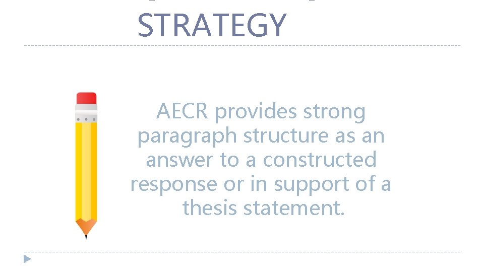 AECR WRITING STRATEGY AECR provides strong paragraph structure as an answer to a constructed