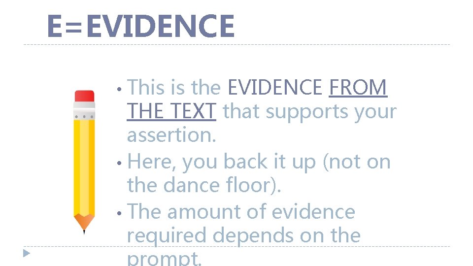 E=EVIDENCE This is the EVIDENCE FROM THE TEXT that supports your assertion. • Here,