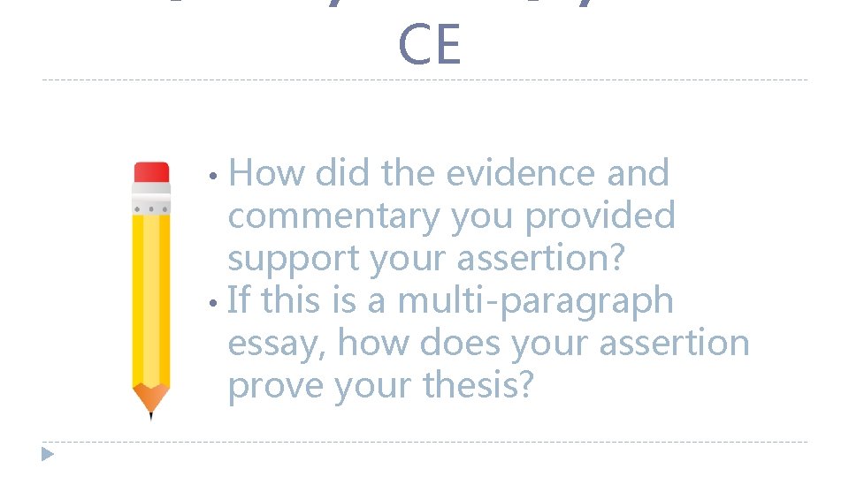 R=RESTATE/REFLECT/RELEVAN CE How did the evidence and commentary you provided support your assertion? •