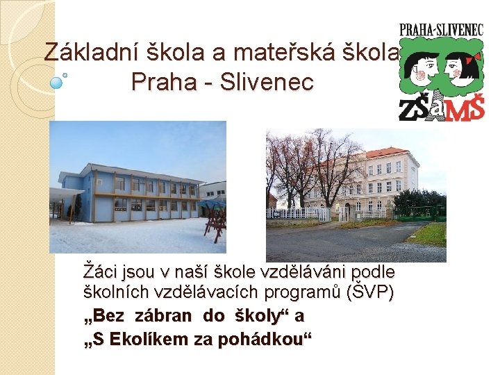 Základní škola a mateřská škola Praha - Slivenec Žáci jsou v naší škole vzděláváni