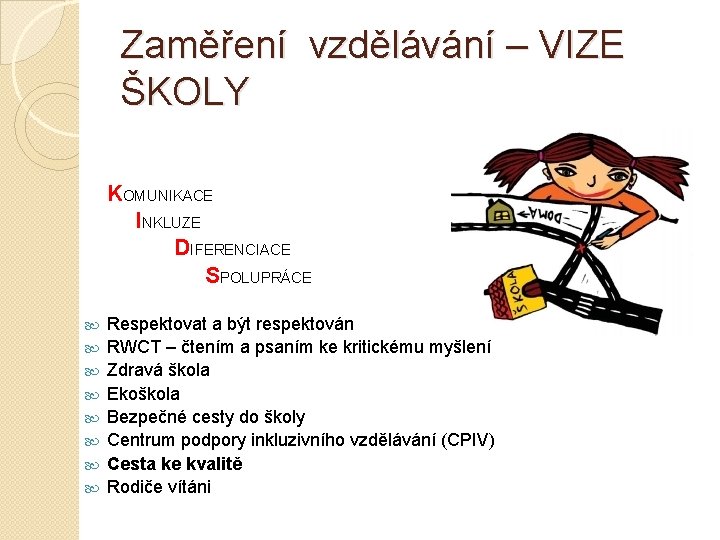 Zaměření vzdělávání – VIZE ŠKOLY KOMUNIKACE INKLUZE DIFERENCIACE SPOLUPRÁCE Respektovat a být respektován RWCT