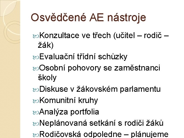 Osvědčené AE nástroje Konzultace ve třech (učitel – rodič – žák) Evaluační třídní schůzky