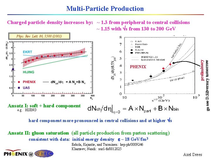 Multi-Particle Production Charged particle density increases by: ~ 1. 3 from peripheral to central