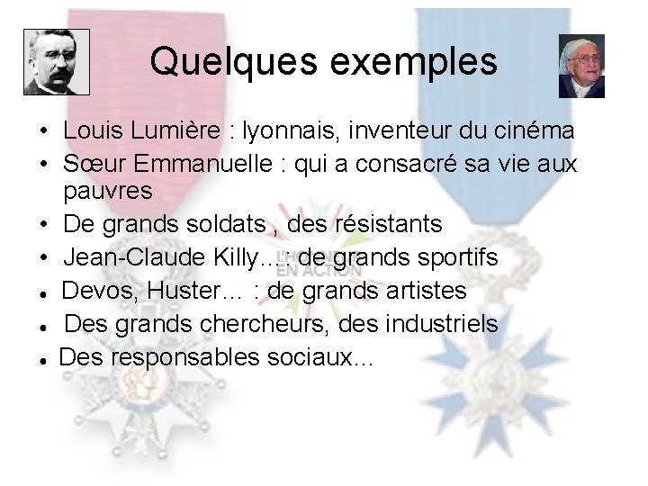 Quelques exemples • Louis Lumière : lyonnais, inventeur du cinéma • Sœur Emmanuelle :