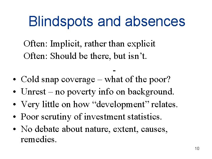 Blindspots and absences Often: Implicit, rather than explicit Often: Should be there, but isn’t.