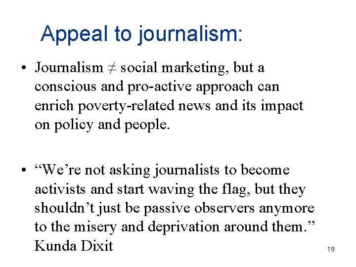 Appeal to journalism: • Journalism ≠ social marketing, but a conscious and pro-active approach