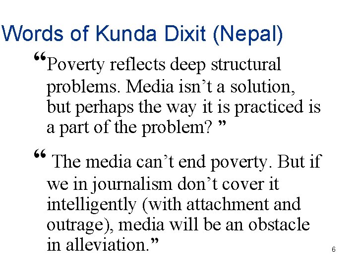 Words of Kunda Dixit (Nepal) “Poverty reflects deep structural problems. Media isn’t a solution,