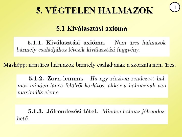 5. VÉGTELEN HALMAZOK 1 5. 1 Kiválasztási axióma Másképp: nemüres halmazok bármely családjának a