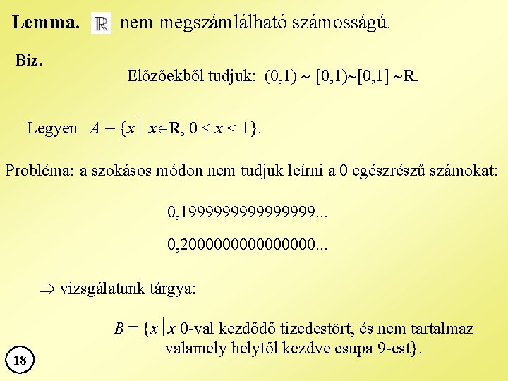 Lemma. Biz. nem megszámlálható számosságú. Előzőekből tudjuk: (0, 1) [0, 1) [0, 1] R.