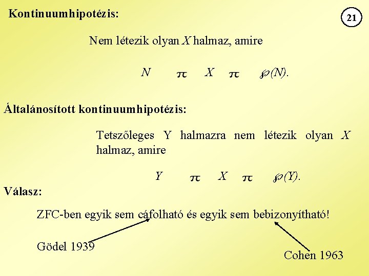 Kontinuumhipotézis: 21 Nem létezik olyan X halmaz, amire N (N). X Általánosított kontinuumhipotézis: Tetszőleges