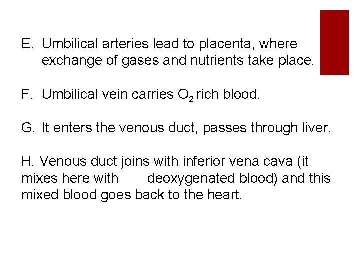E. Umbilical arteries lead to placenta, where exchange of gases and nutrients take place.