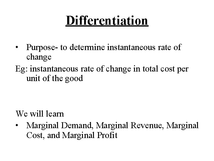 Differentiation • Purpose- to determine instantaneous rate of change Eg: instantaneous rate of change