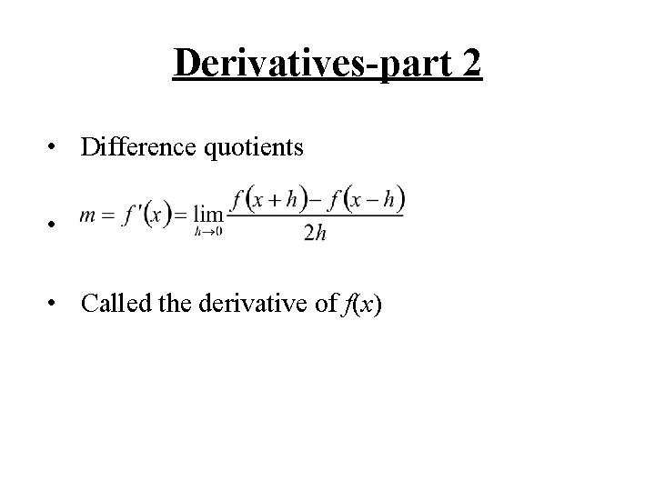 Derivatives-part 2 • Difference quotients • • Called the derivative of f(x) 