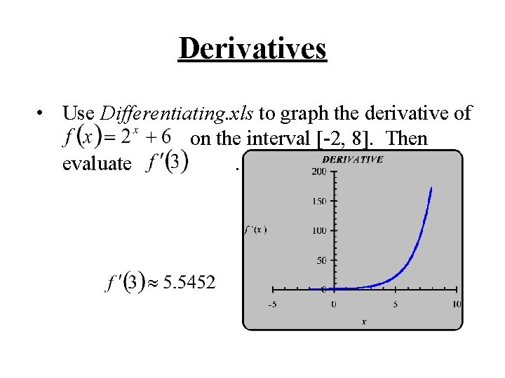 Derivatives • Use Differentiating. xls to graph the derivative of on the interval [-2,