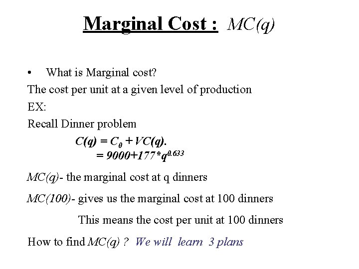 Marginal Cost : MC(q) • What is Marginal cost? The cost per unit at