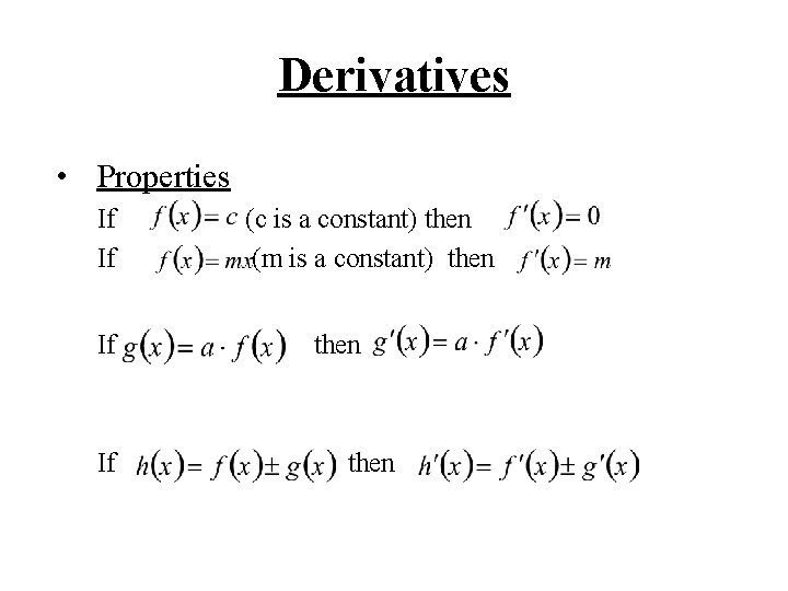 Derivatives • Properties If If (c is a constant) then (m is a constant)