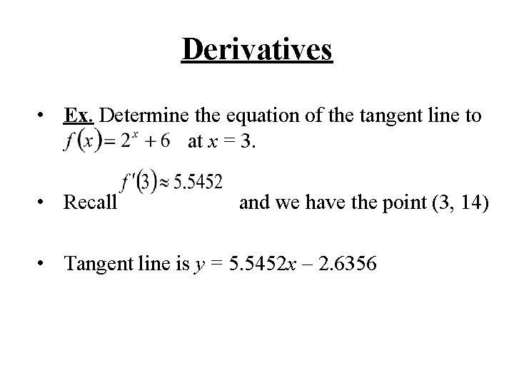Derivatives • Ex. Determine the equation of the tangent line to at x =