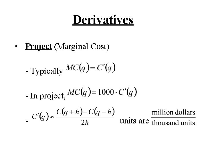 Derivatives • Project (Marginal Cost) - Typically - In project, - units are 