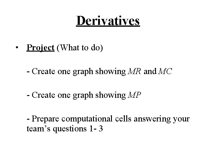 Derivatives • Project (What to do) - Create one graph showing MR and MC